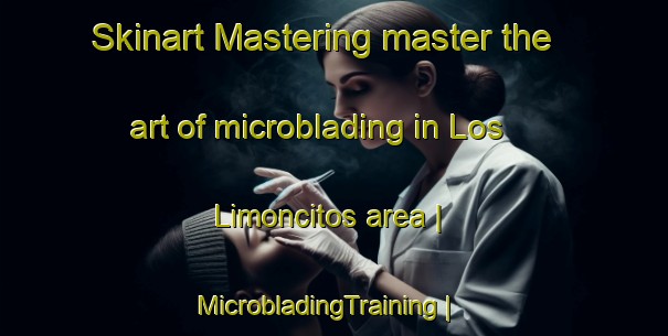 Skinart Mastering master the art of microblading in Los Limoncitos area | MicrobladingTraining | MicrobladingClasses | SkinartTraining-Venezuela